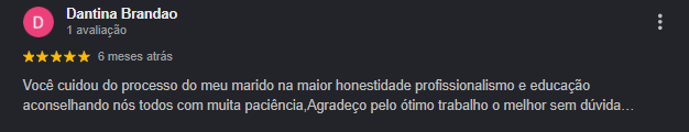 Avaliação 5 estrelas — Dantina Brandão. "Cuidou do processo do meu marido com honestidade e profissionalismo."